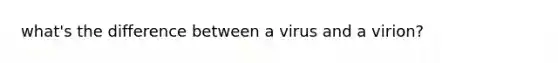 what's the difference between a virus and a virion?