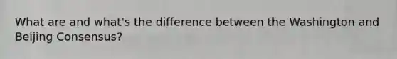 What are and what's the difference between the Washington and Beijing Consensus?