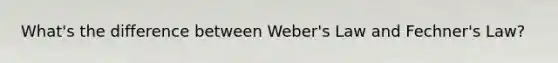 What's the difference between Weber's Law and Fechner's Law?