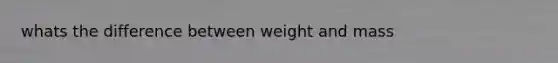 whats the difference between weight and mass