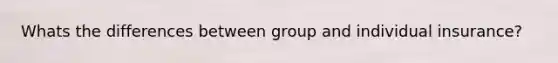 Whats the differences between group and individual insurance?