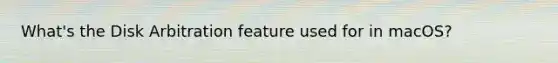 What's the Disk Arbitration feature used for in macOS?
