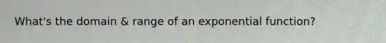 What's the domain & range of an <a href='https://www.questionai.com/knowledge/kOCQ53yuXa-exponential-function' class='anchor-knowledge'>exponential function</a>?