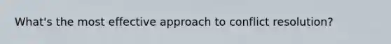 What's the most effective approach to conflict resolution?