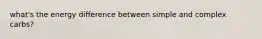what's the energy difference between simple and complex carbs?
