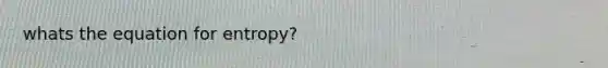 whats the equation for entropy?