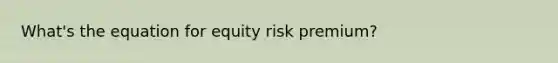 What's the equation for equity risk premium?