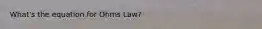 What's the equation for Ohms Law?