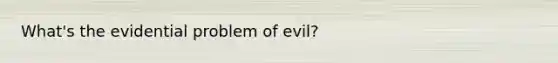 What's the evidential problem of evil?