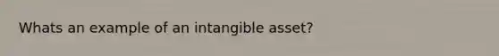 Whats an example of an intangible asset?