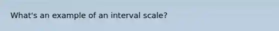 What's an example of an interval scale?