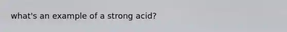 what's an example of a strong acid?