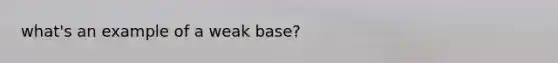 what's an example of a weak base?