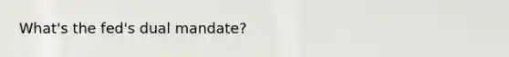 What's the fed's dual mandate?