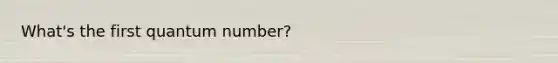 What's the first quantum number?