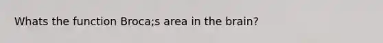 Whats the function Broca;s area in the brain?