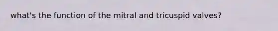 what's the function of the mitral and tricuspid valves?