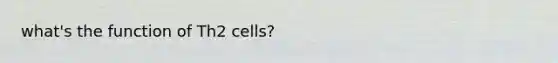 what's the function of Th2 cells?