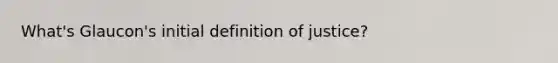 What's Glaucon's initial definition of justice?