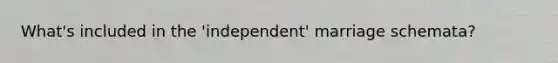 What's included in the 'independent' marriage schemata?