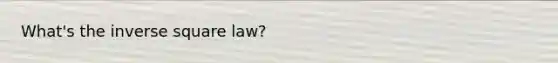 What's the inverse square law?