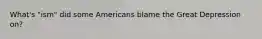 What's "ism" did some Americans blame the Great Depression on?