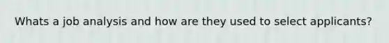 Whats a job analysis and how are they used to select applicants?
