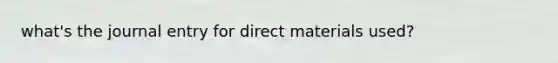 what's the journal entry for direct materials used?