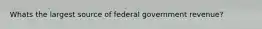 Whats the largest source of federal government revenue?