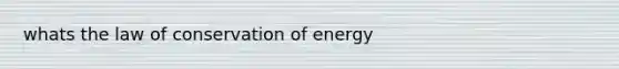 whats the law of conservation of energy