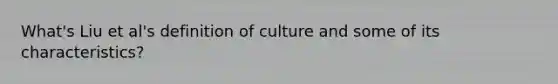 What's Liu et al's definition of culture and some of its characteristics?