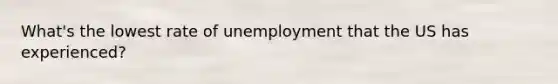 What's the lowest rate of unemployment that the US has experienced?