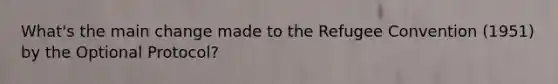 What's the main change made to the Refugee Convention (1951) by the Optional Protocol?