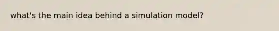 what's the main idea behind a simulation model?