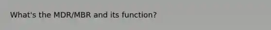 What's the MDR/MBR and its function?