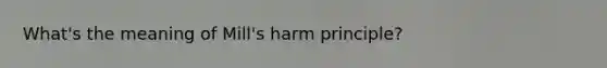 What's the meaning of Mill's harm principle?