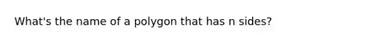 What's the name of a polygon that has n sides?