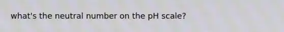 what's the neutral number on <a href='https://www.questionai.com/knowledge/k8xXx430Zt-the-ph-scale' class='anchor-knowledge'>the ph scale</a>?