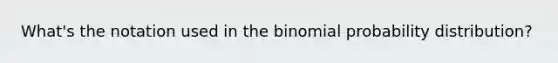 What's the notation used in <a href='https://www.questionai.com/knowledge/kCdwIax7FU-the-binomial' class='anchor-knowledge'>the binomial</a> probability distribution?