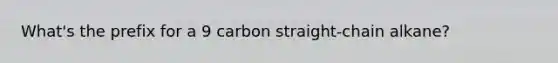 What's the prefix for a 9 carbon straight-chain alkane?