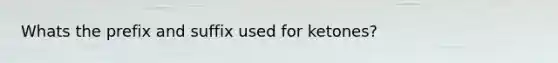 Whats the prefix and suffix used for ketones?