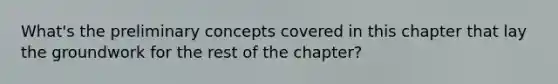 What's the preliminary concepts covered in this chapter that lay the groundwork for the rest of the chapter?