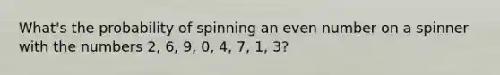 What's the probability of spinning an even number on a spinner with the numbers 2, 6, 9, 0, 4, 7, 1, 3?