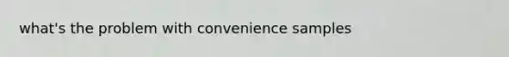 what's the problem with convenience samples