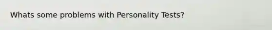 Whats some problems with Personality Tests?