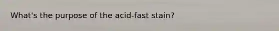 What's the purpose of the acid-fast stain?