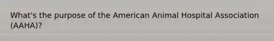 What's the purpose of the American Animal Hospital Association (AAHA)?