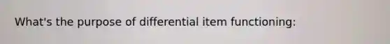 What's the purpose of differential item functioning: