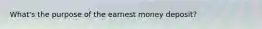 What's the purpose of the earnest money deposit?