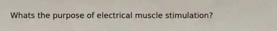 Whats the purpose of electrical muscle stimulation?